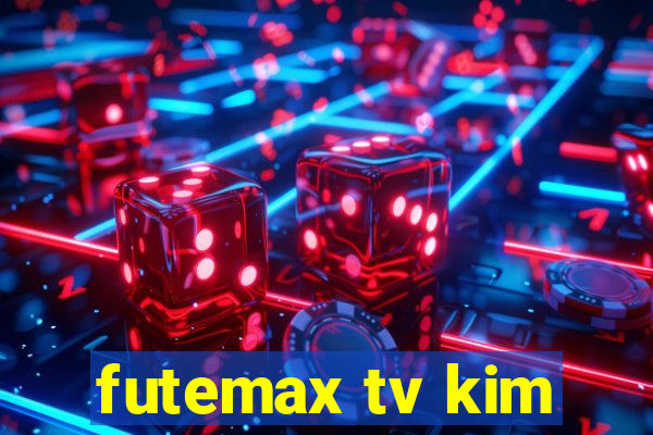 futemax tv kim